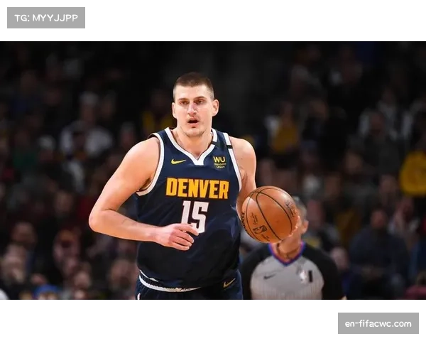 约基奇28分三双主导战局 掘金客场力克鹈鹕稳居前列